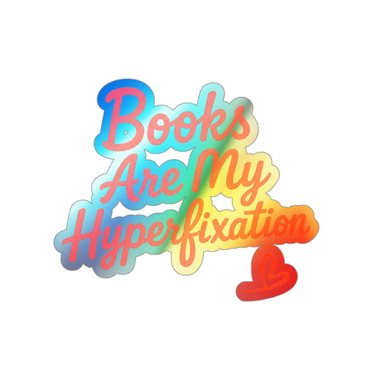 Holographic Die-Cut Sticker — "Books Are My Hyperfixation"
