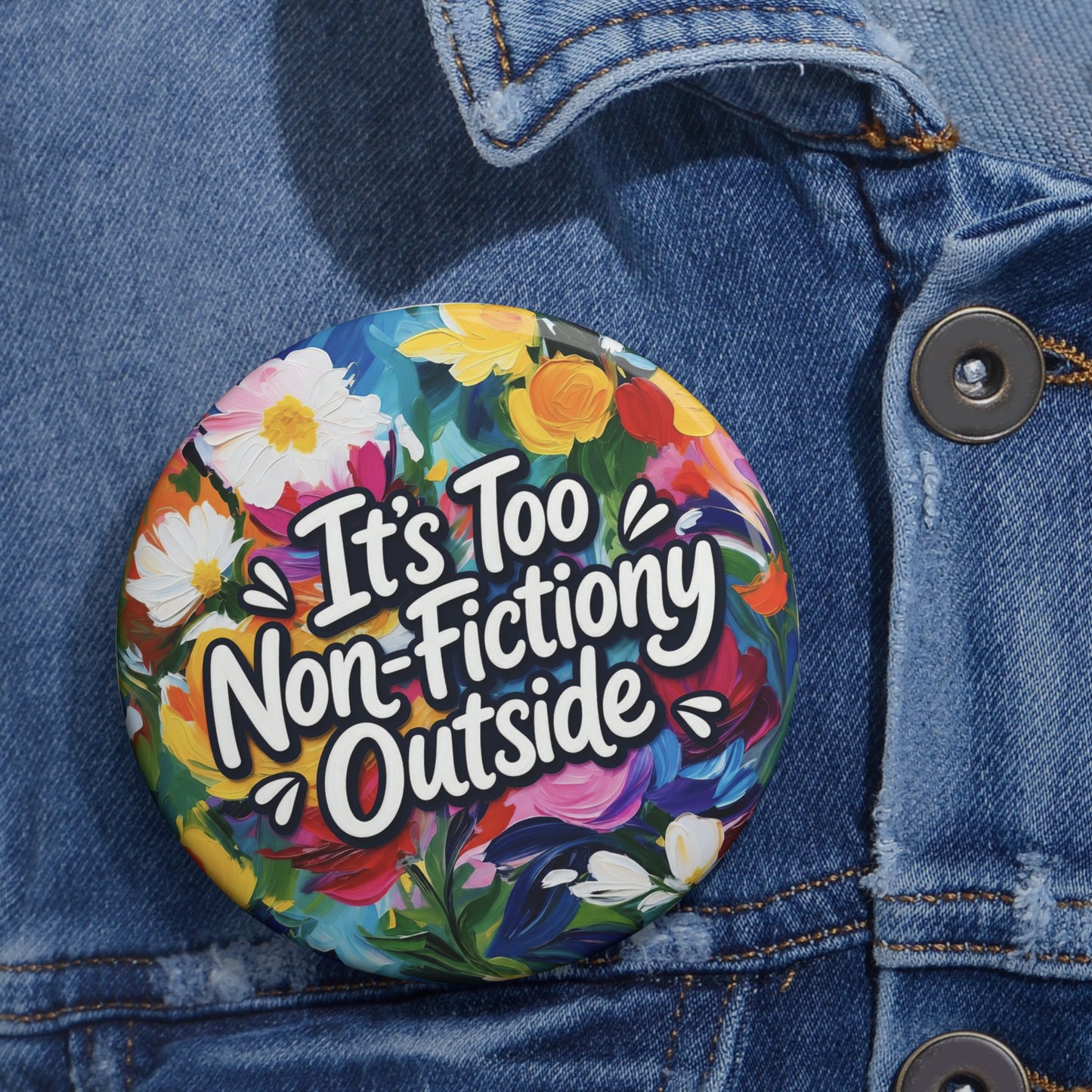 Button Pin — "It's Too Non-Fictiony Outside" Floral Booklover Badge