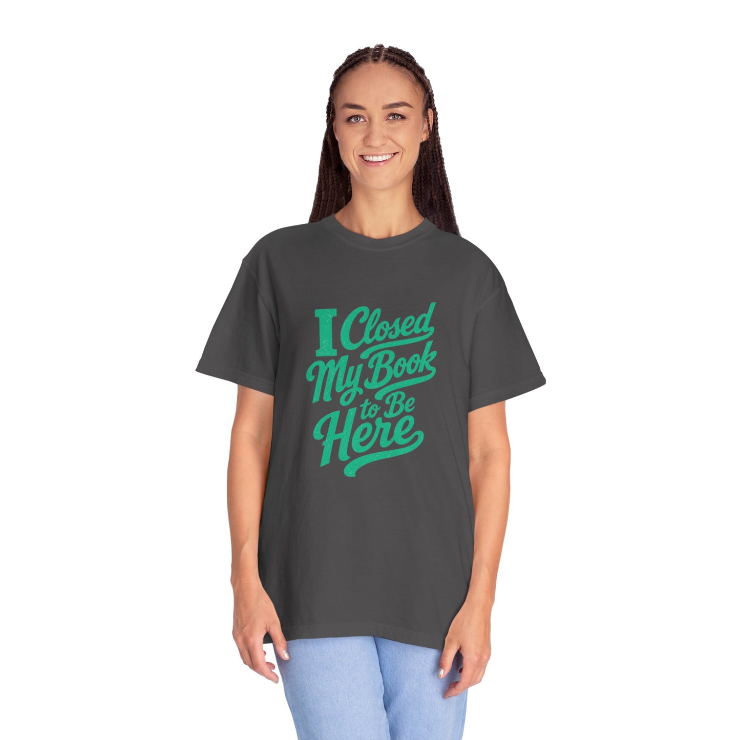 "I Closed My Book To Be Here" T-Shirt — Funny Reader Shirt for Book Lovers