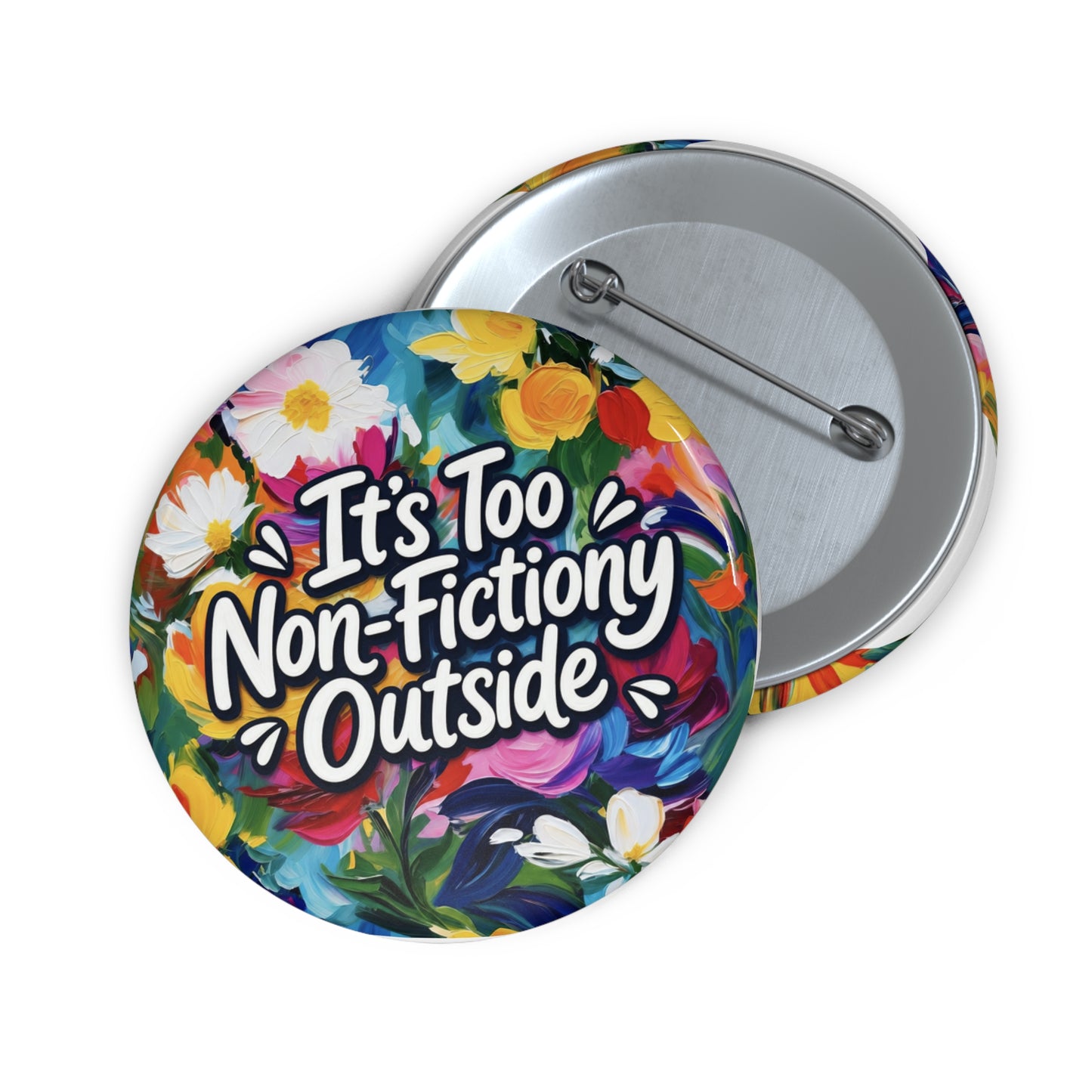 Button Pin — "It's Too Non-Fictiony Outside" Floral Booklover Badge