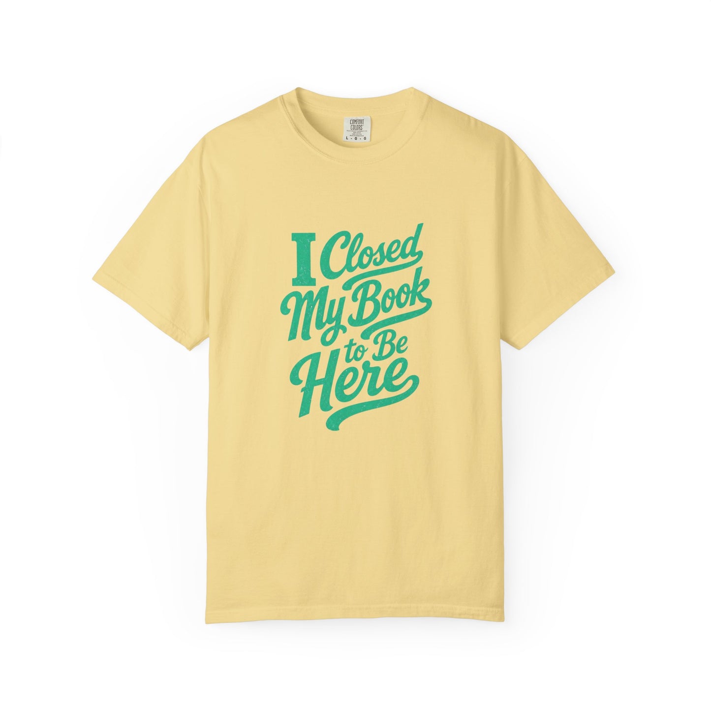 "I Closed My Book To Be Here" T-Shirt — Funny Reader Shirt for Book Lovers