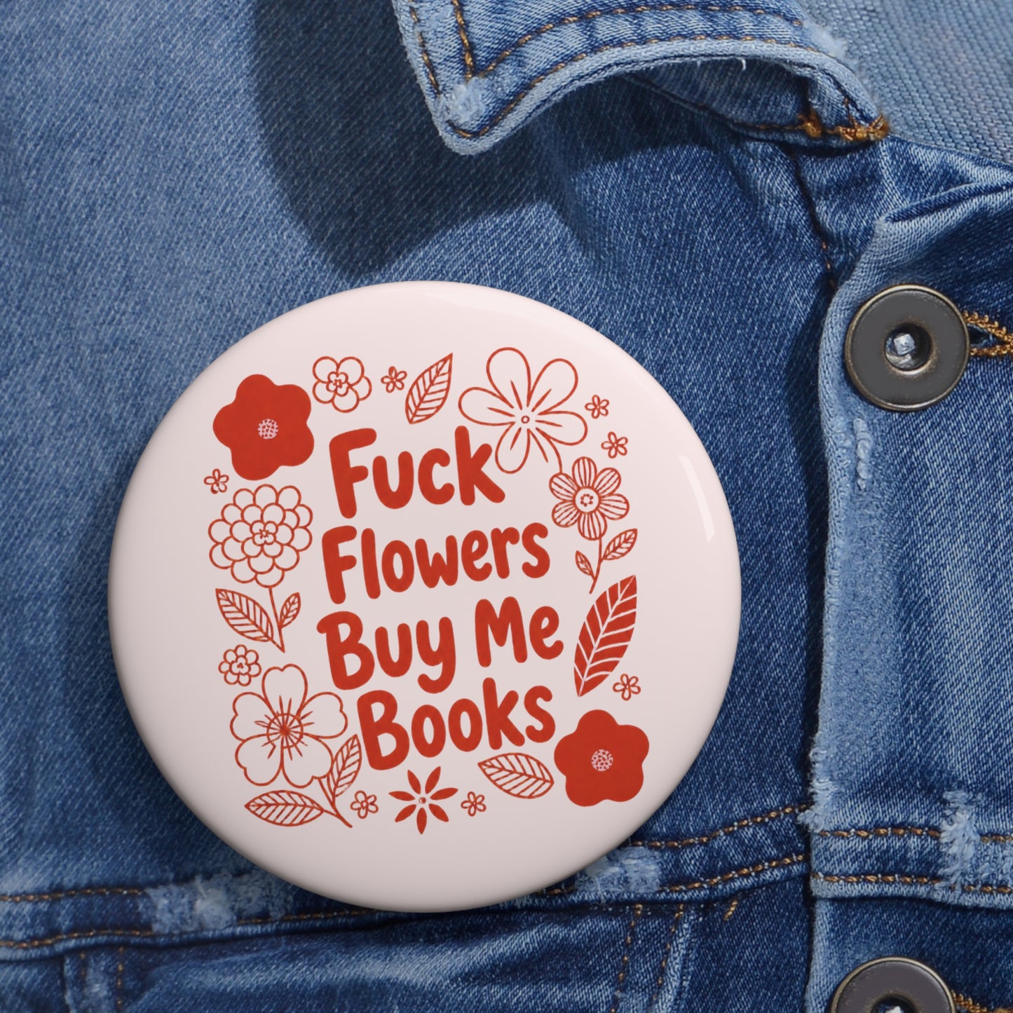 Pin Button — “Fuck Flowers, Buy Me Books” Floral Booklover Badge