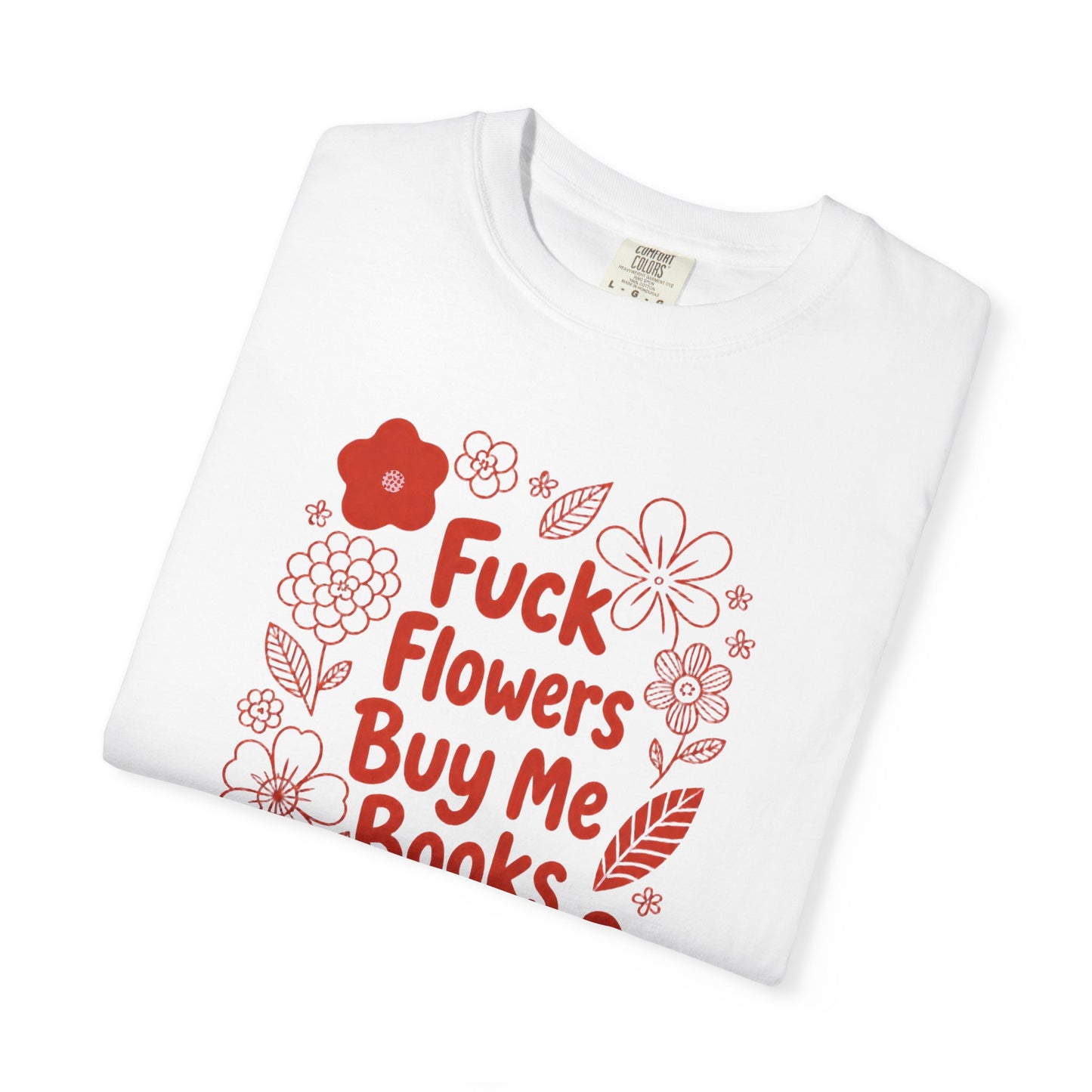 “Fuck Flowers Buy Me Books” Floral Graphic Tee