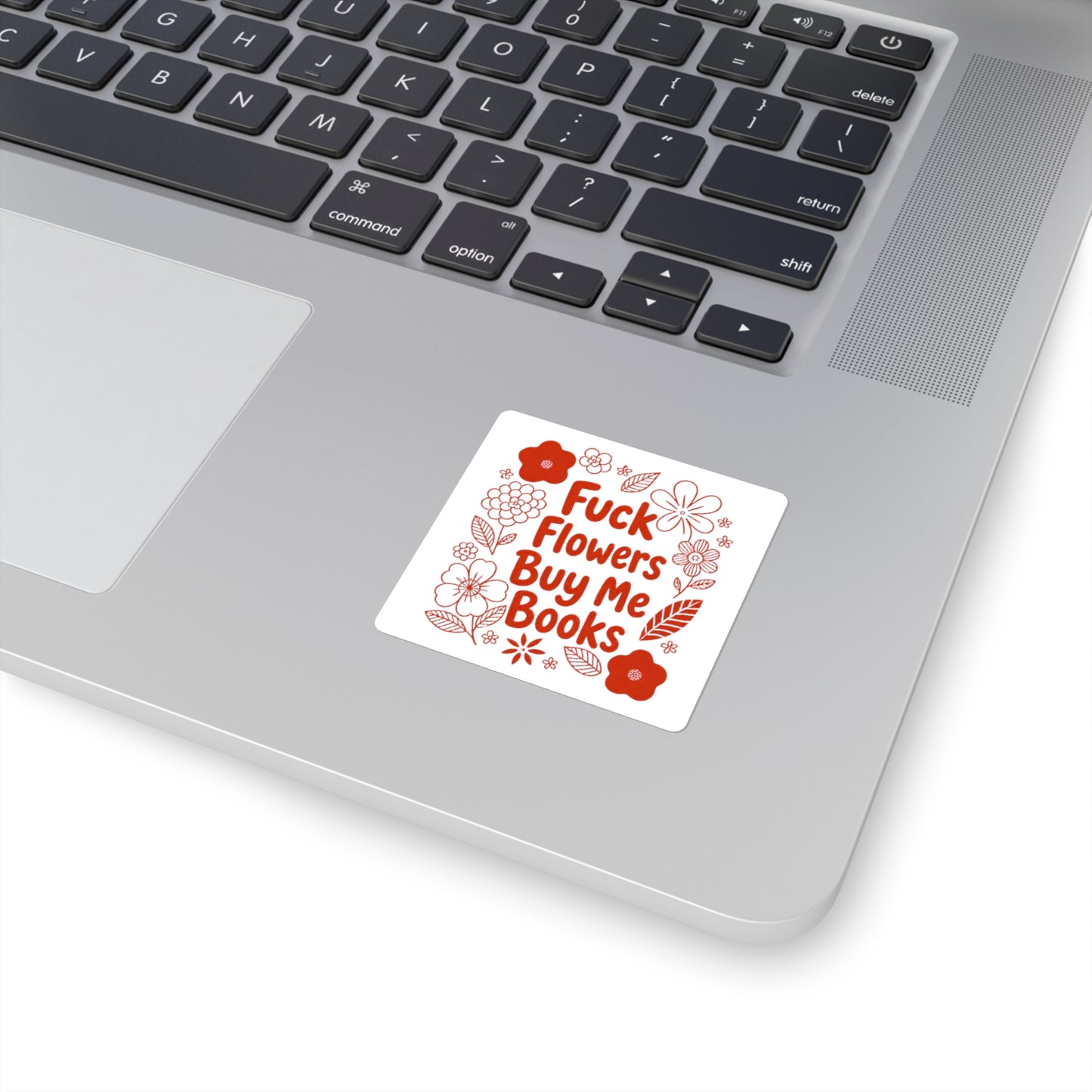 Books Over Flowers Square Sticker — “Fuck Flowers Buy Me Books” Floral Booklover Decal