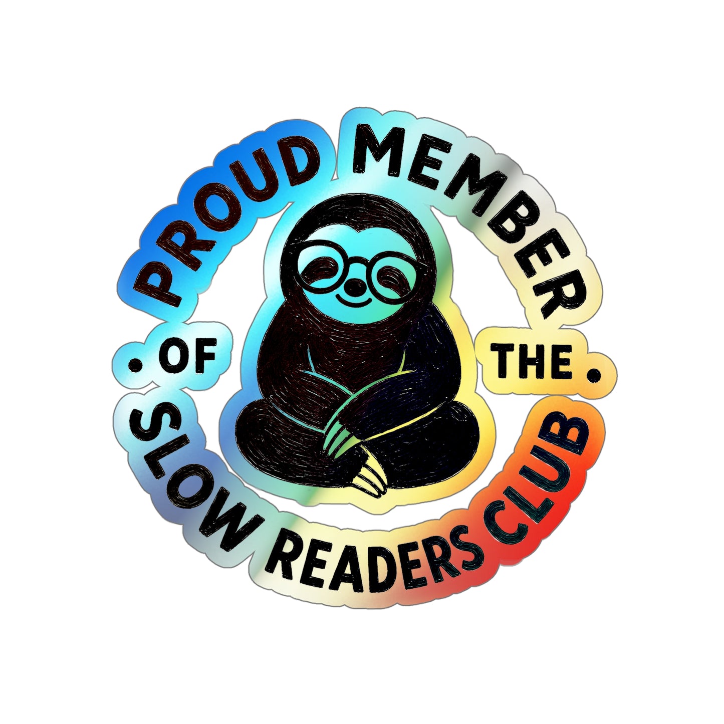 Holographic Die-Cut Sticker — "Proud Member of the Slow Readers Club" Sloth Design
