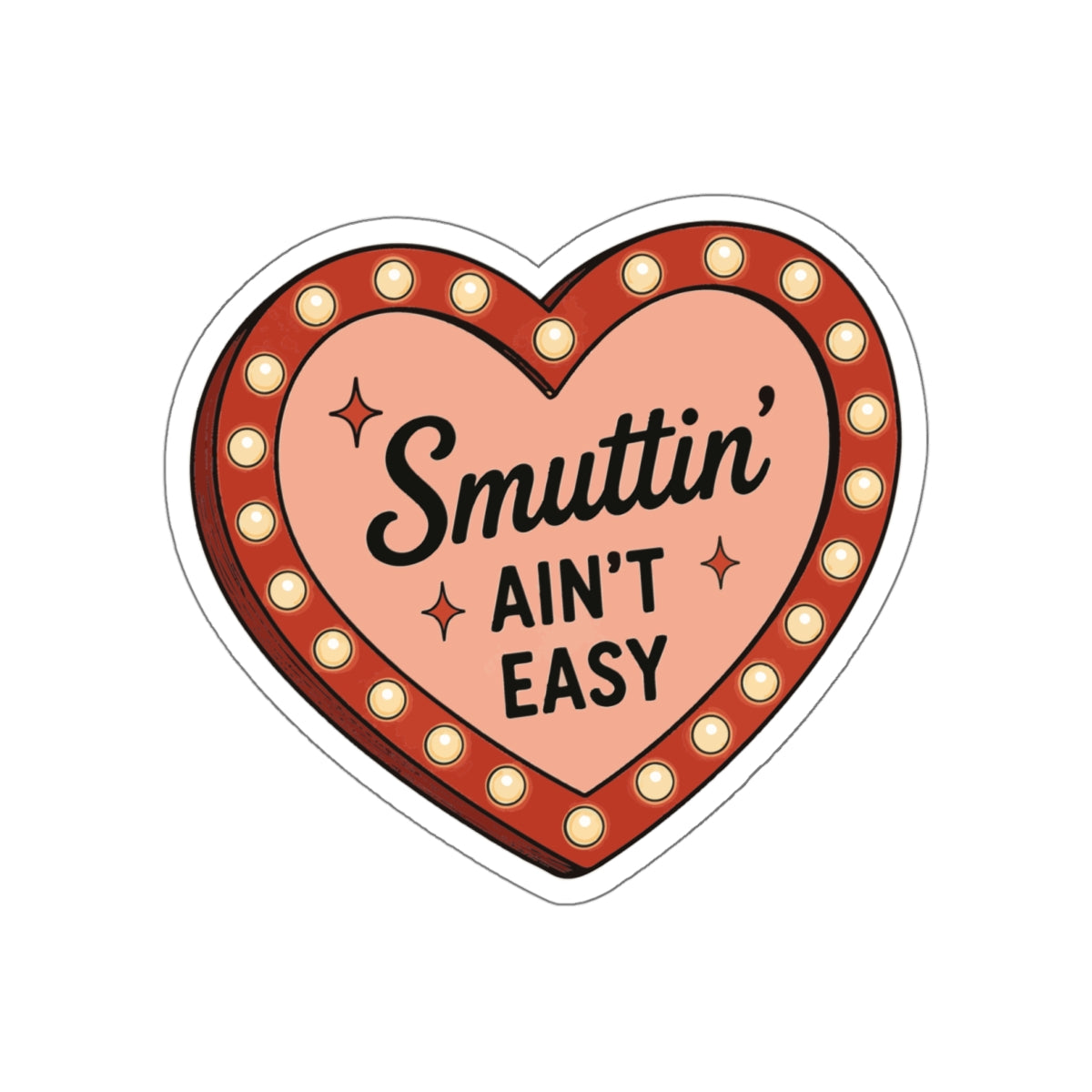 "Smuttin' Ain't Easy" Heart Die-Cut Sticker — Retro Marquee Love Decal