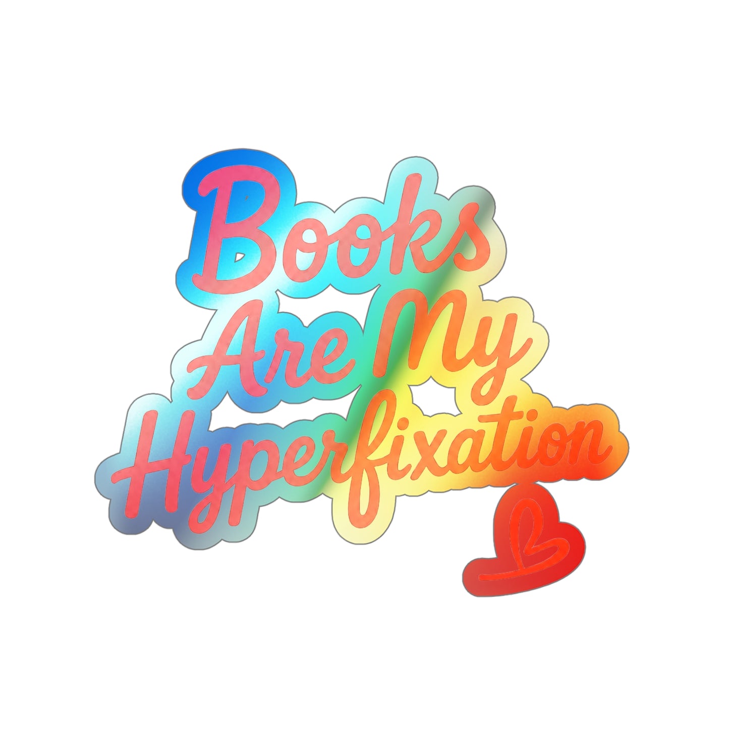 Holographic Die-Cut Sticker — "Books Are My Hyperfixation"