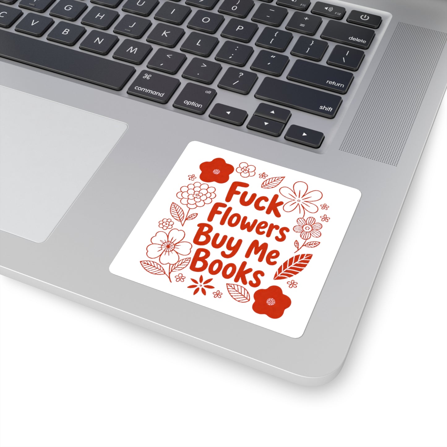 Books Over Flowers Square Sticker — “Fuck Flowers Buy Me Books” Floral Booklover Decal