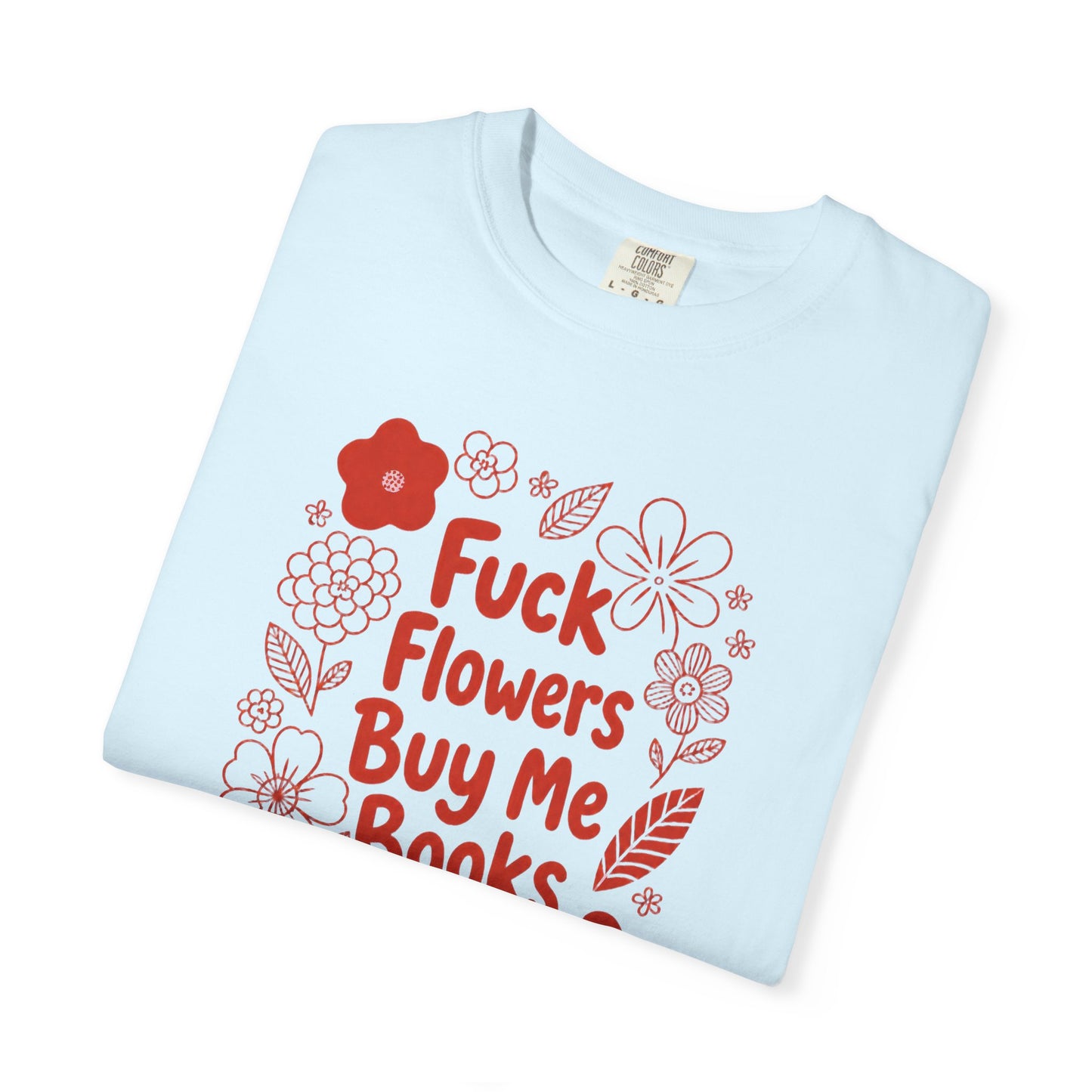 “Fuck Flowers Buy Me Books” Floral Graphic Tee