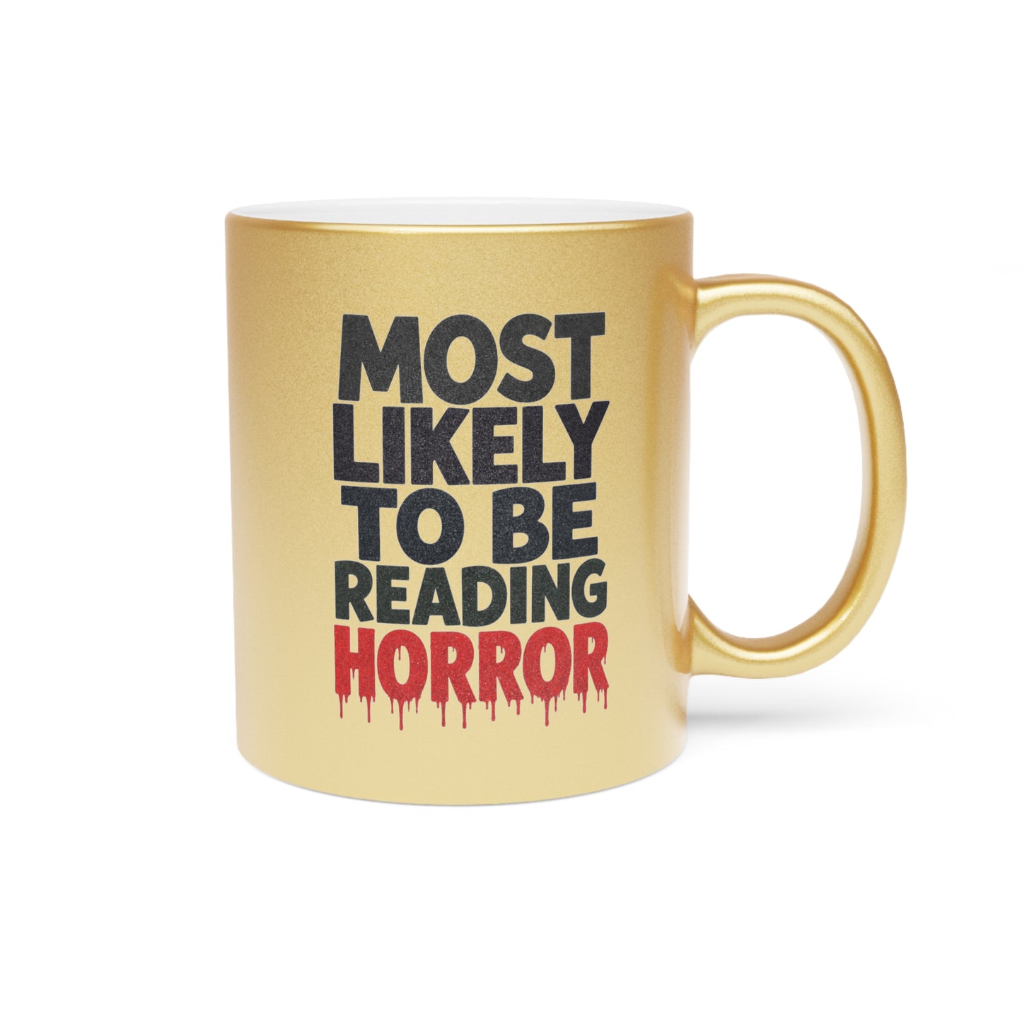 Metallic Mug — “Most Likely to Be Reading Horror” Gold Coffee Cup for Horror Fans