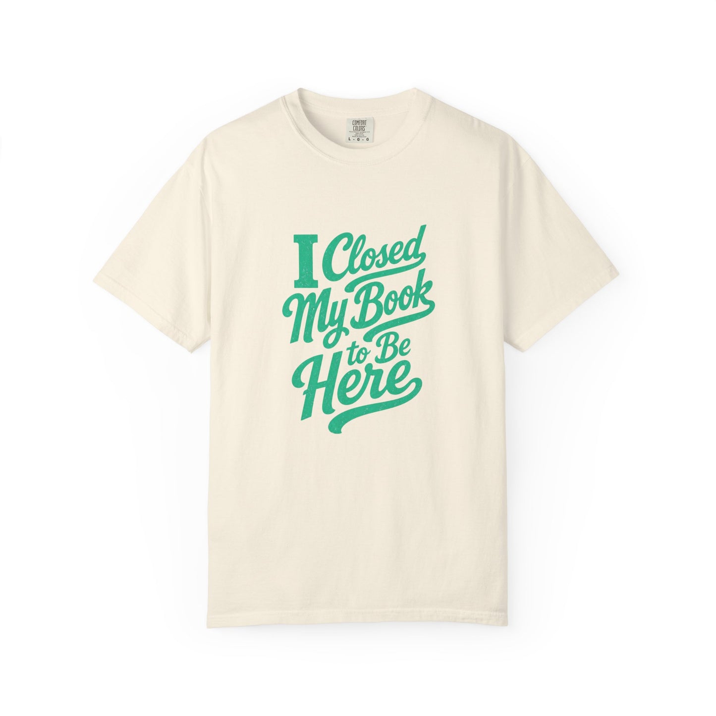 "I Closed My Book To Be Here" T-Shirt — Funny Reader Shirt for Book Lovers