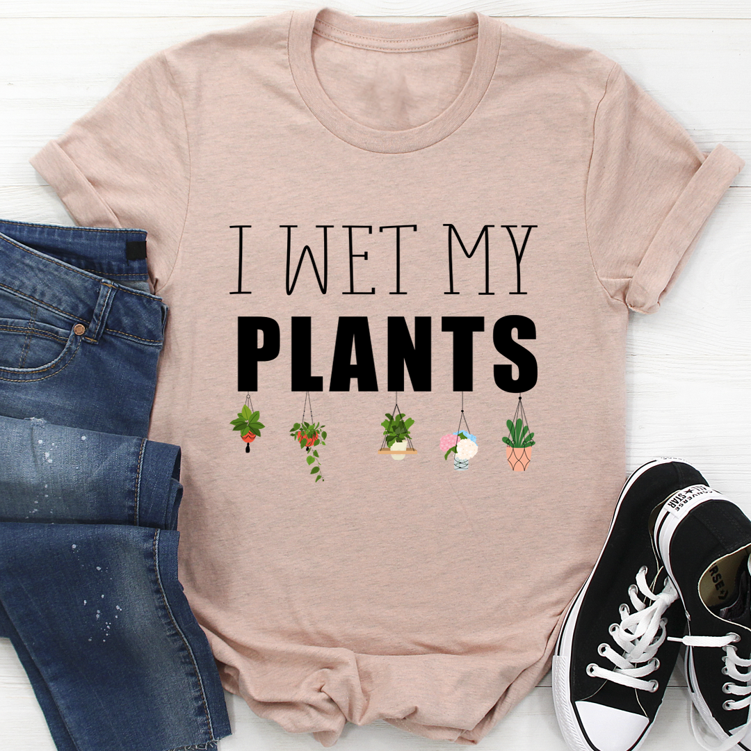 J'ai arrosé mes plantes T-shirt