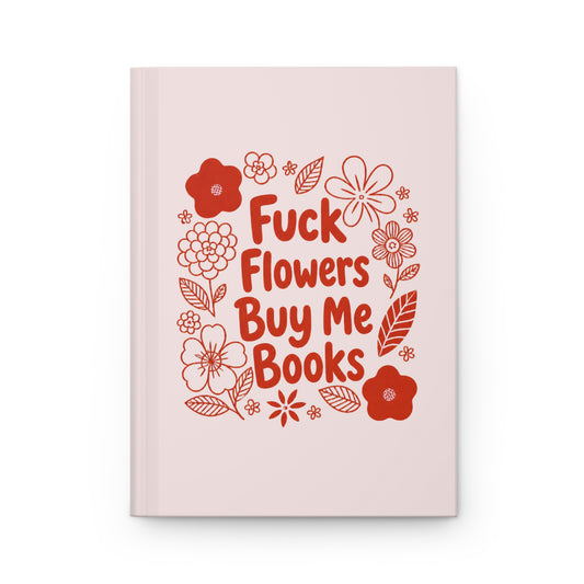 Hardcover Journal — “Fuck Flowers, Buy Me Books” Floral Graphic Notebook