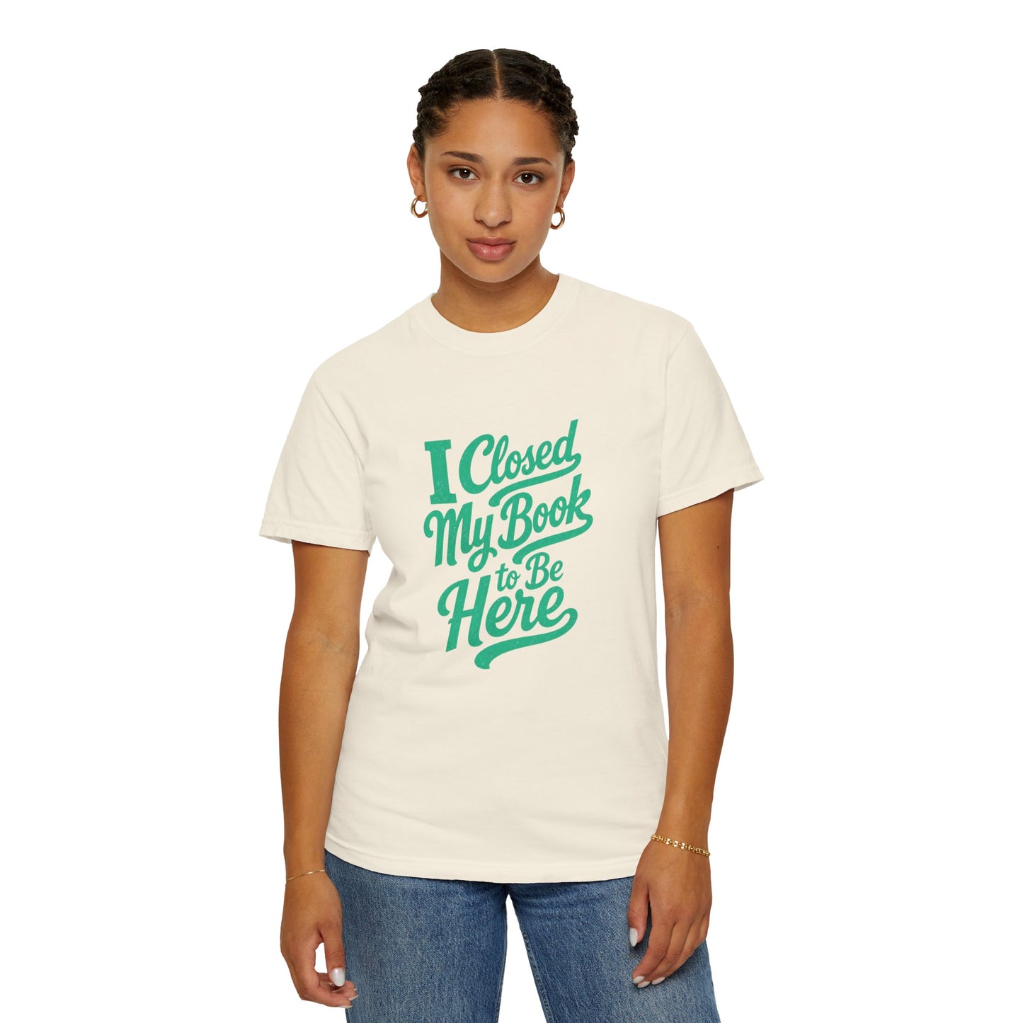 "I Closed My Book To Be Here" T-Shirt — Funny Reader Shirt for Book Lovers