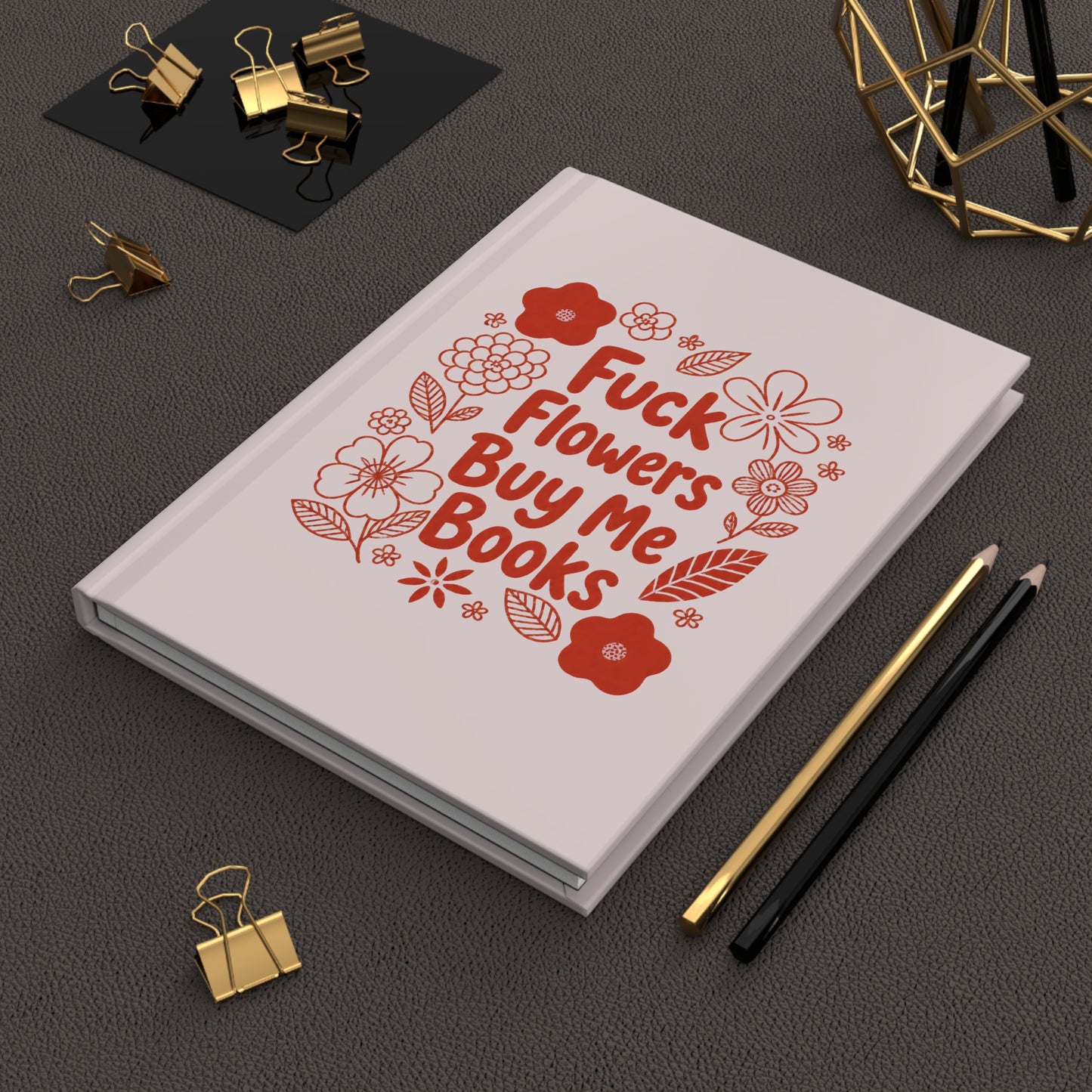 Hardcover Journal — “Fuck Flowers, Buy Me Books” Floral Graphic Notebook