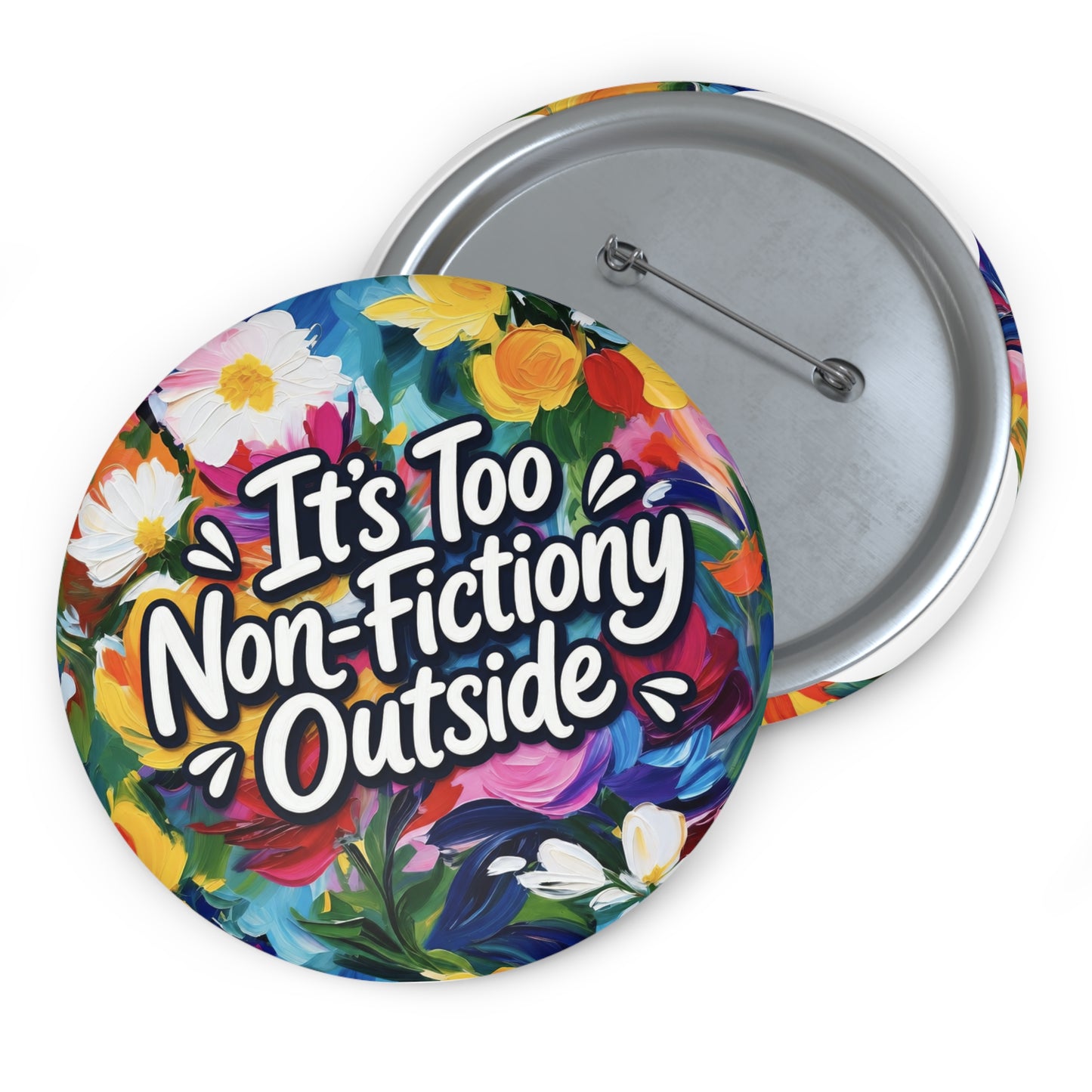 Button Pin — "It's Too Non-Fictiony Outside" Floral Booklover Badge
