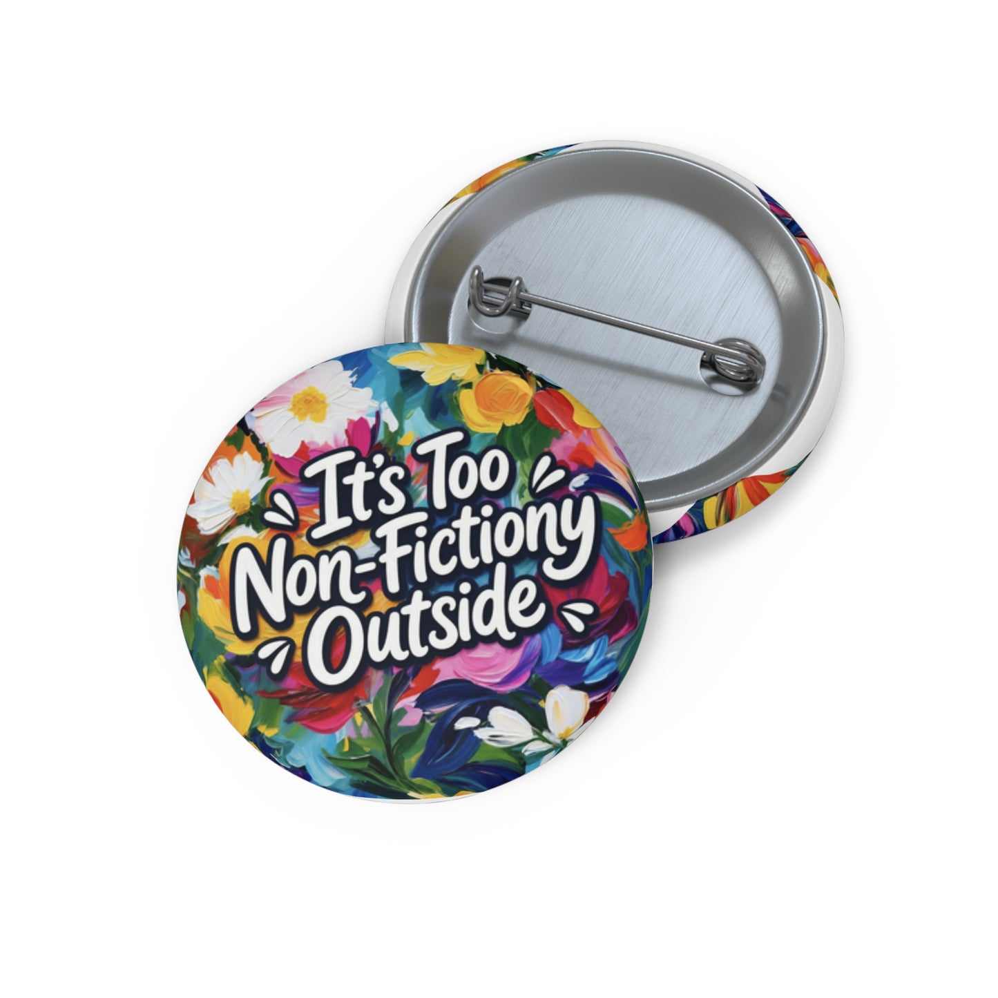 Button Pin — "It's Too Non-Fictiony Outside" Floral Booklover Badge
