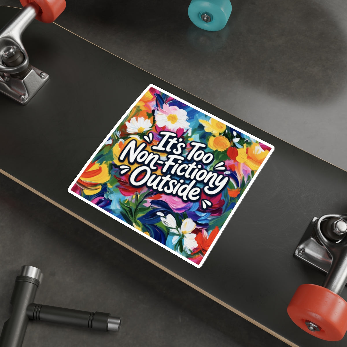 Die-Cut Sticker — “It’s Too Non-Fictiony Outside” Floral Book Lover Sticker