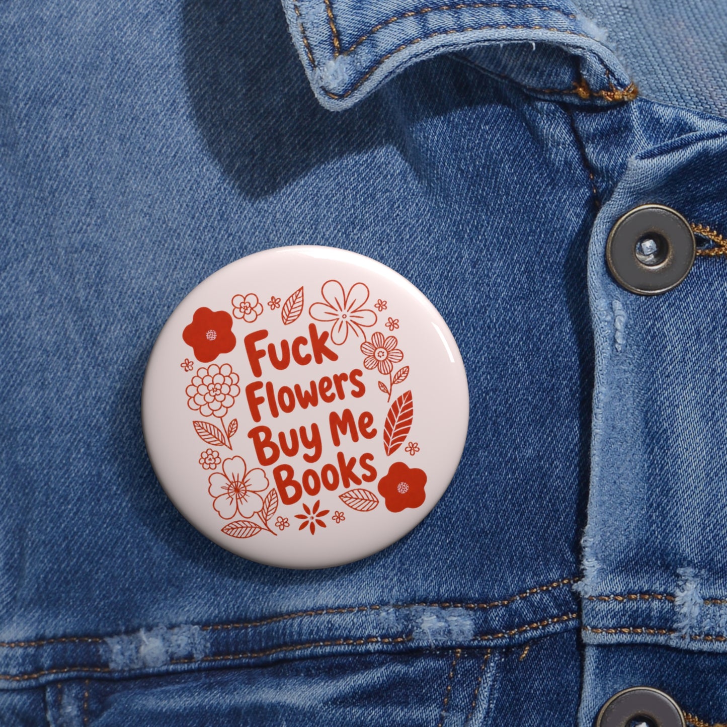 Pin Button — “Fuck Flowers, Buy Me Books” Floral Booklover Badge