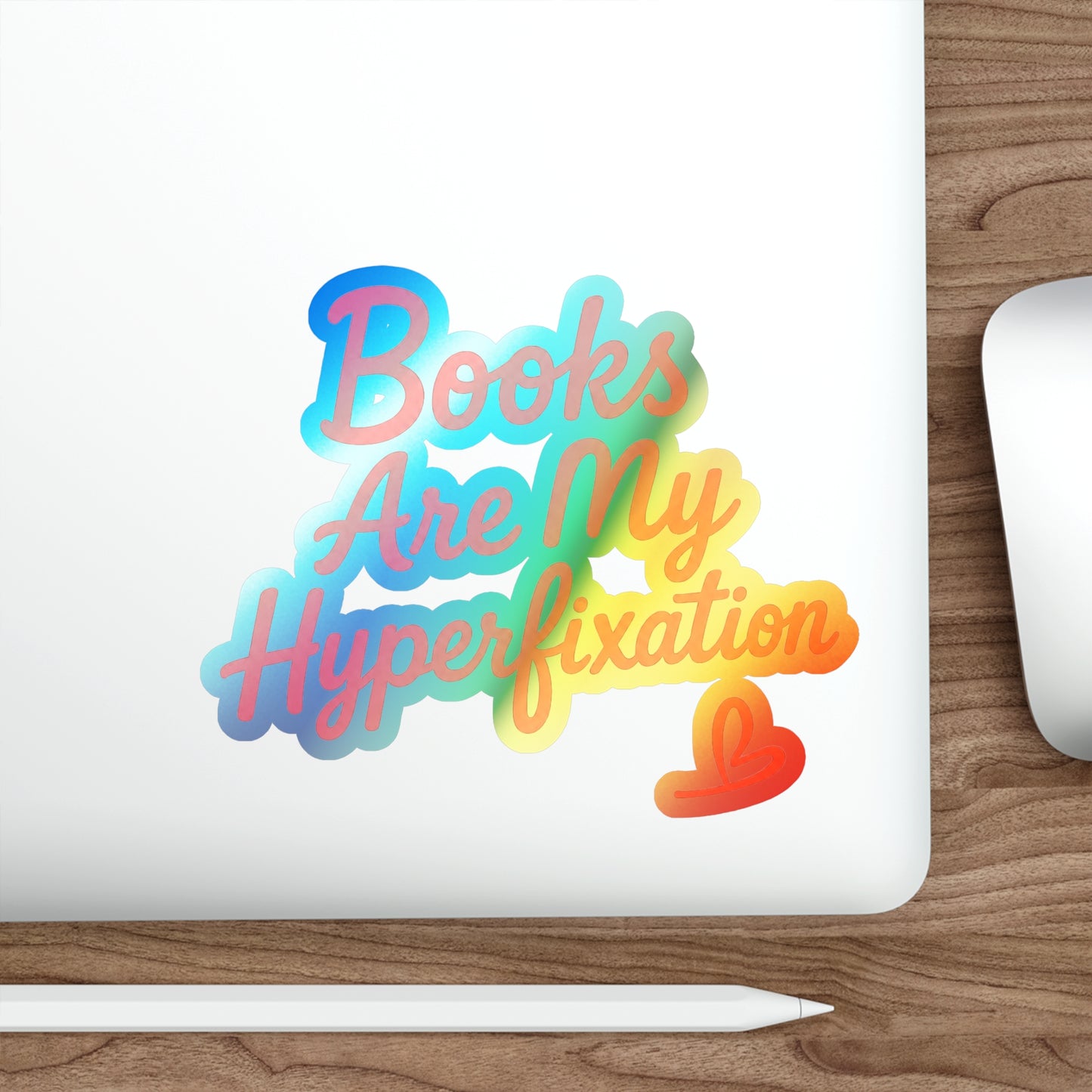 Holographic Die-Cut Sticker — "Books Are My Hyperfixation"