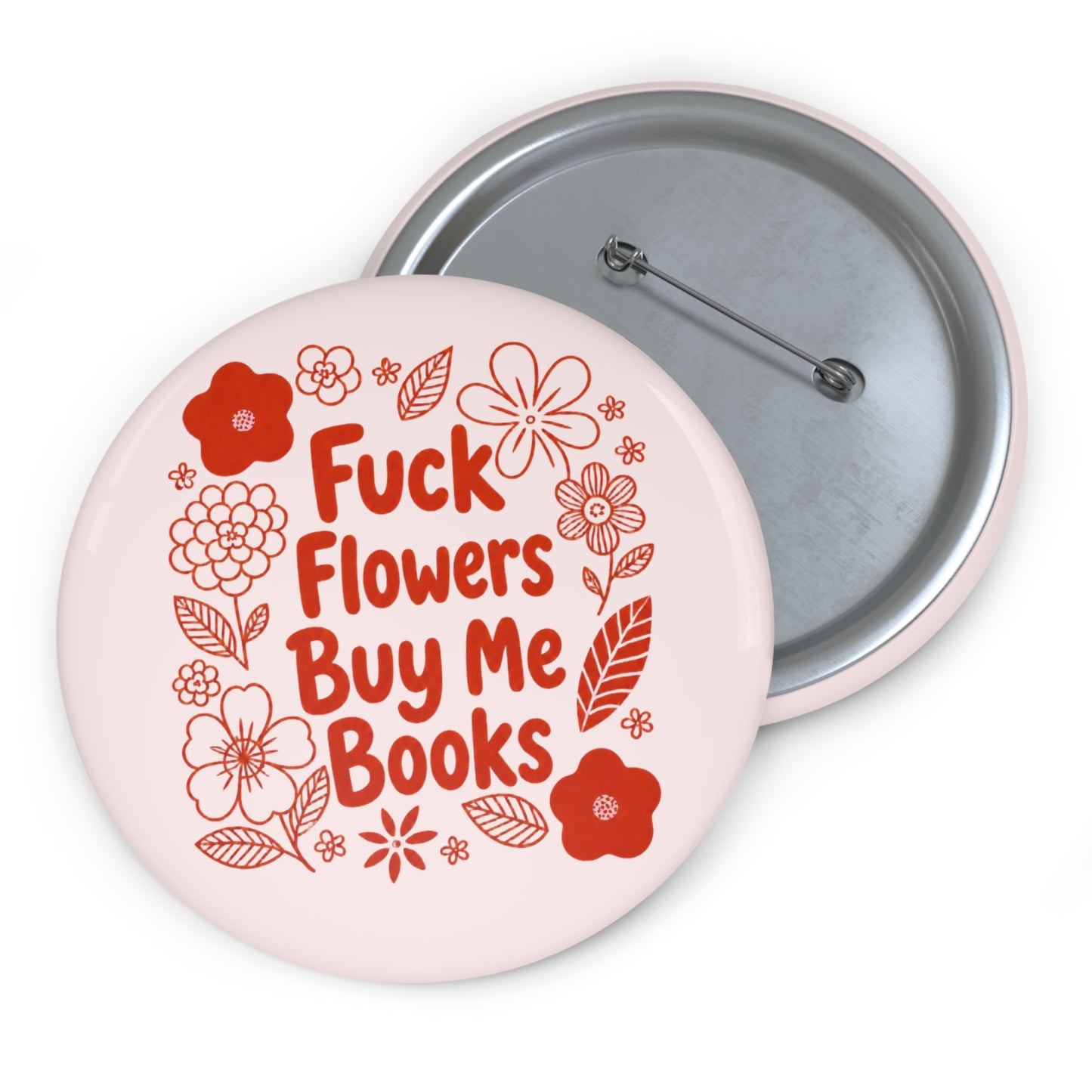 Pin Button — “Fuck Flowers, Buy Me Books” Floral Booklover Badge