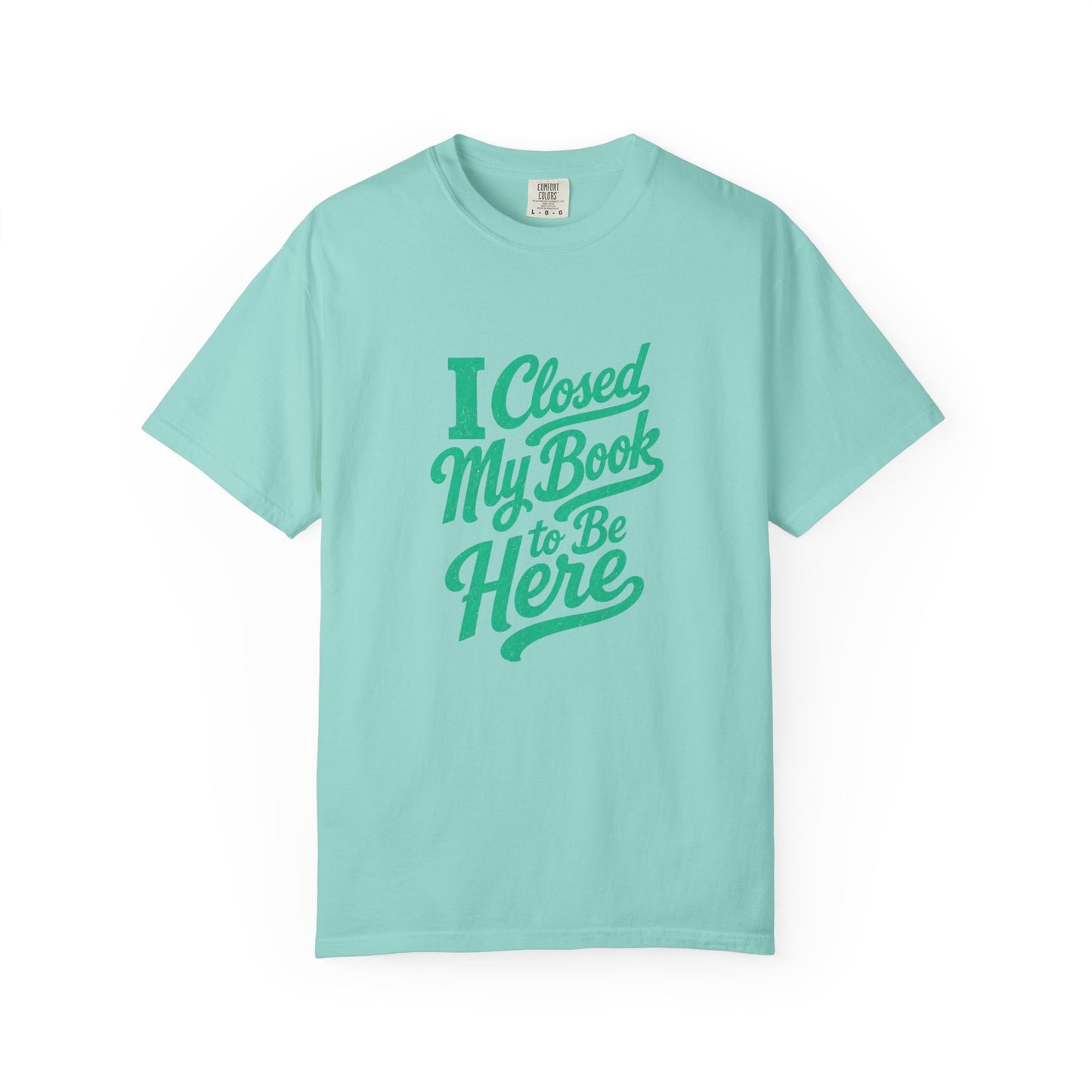 "I Closed My Book To Be Here" T-Shirt — Funny Reader Shirt for Book Lovers