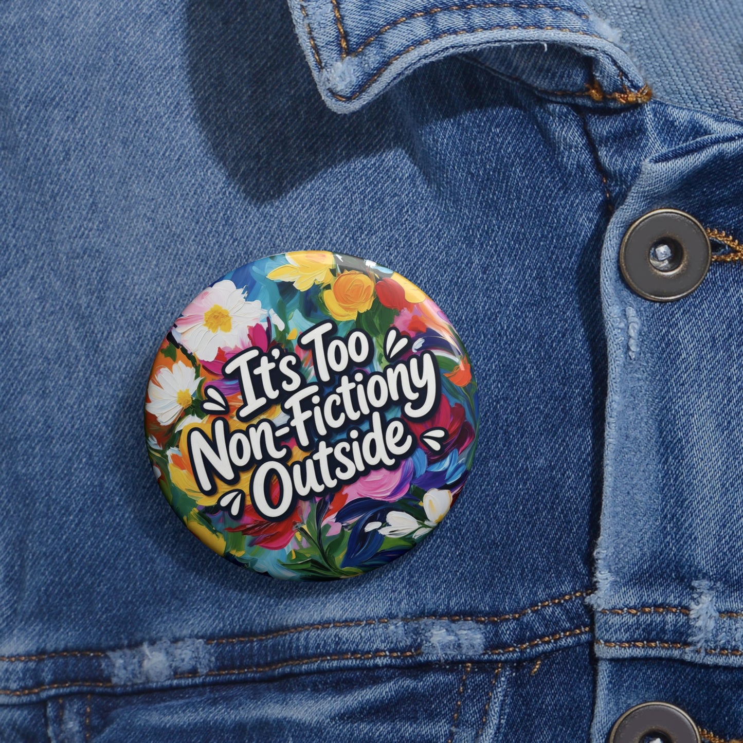 Button Pin — "It's Too Non-Fictiony Outside" Floral Booklover Badge