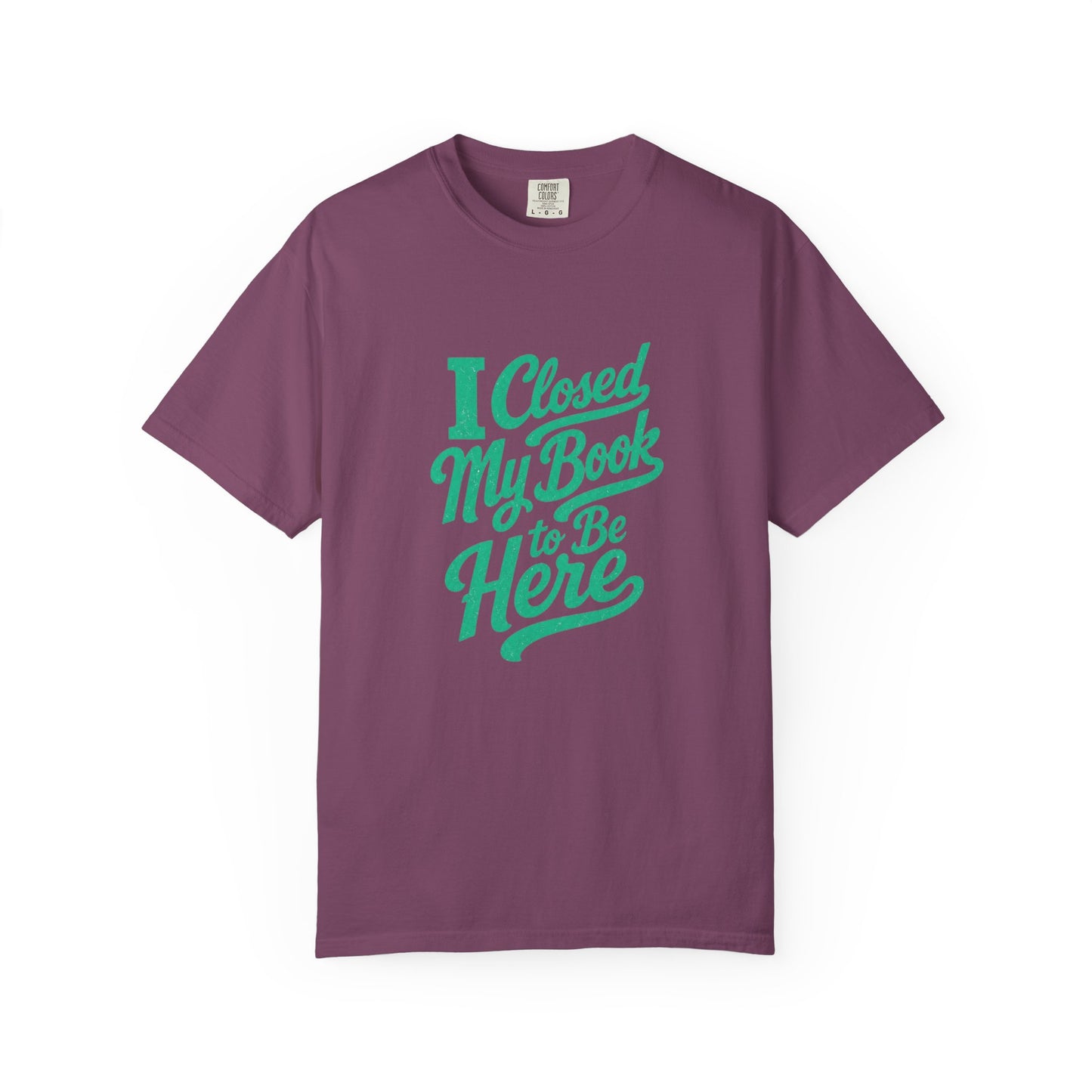 "I Closed My Book To Be Here" T-Shirt — Funny Reader Shirt for Book Lovers