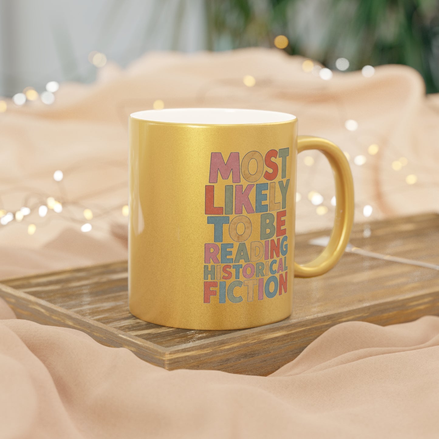Metallic Mug — "Most Likely to Be Reading Historical Fiction" Gold Coffee Cup