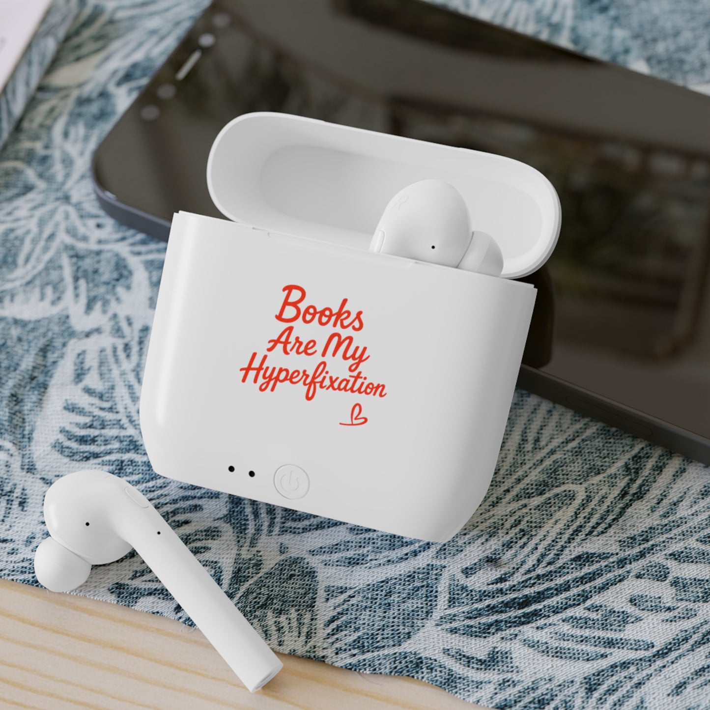 Wireless Earbuds — “Books Are My Hyperfixation” Printed Charging Case