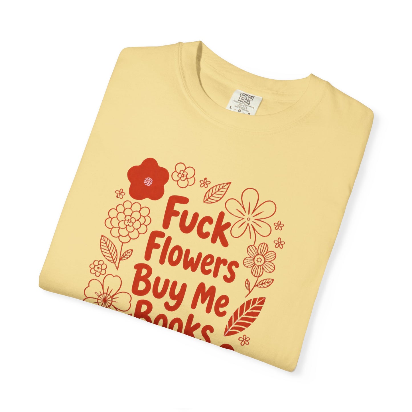 “Fuck Flowers Buy Me Books” Floral Graphic Tee