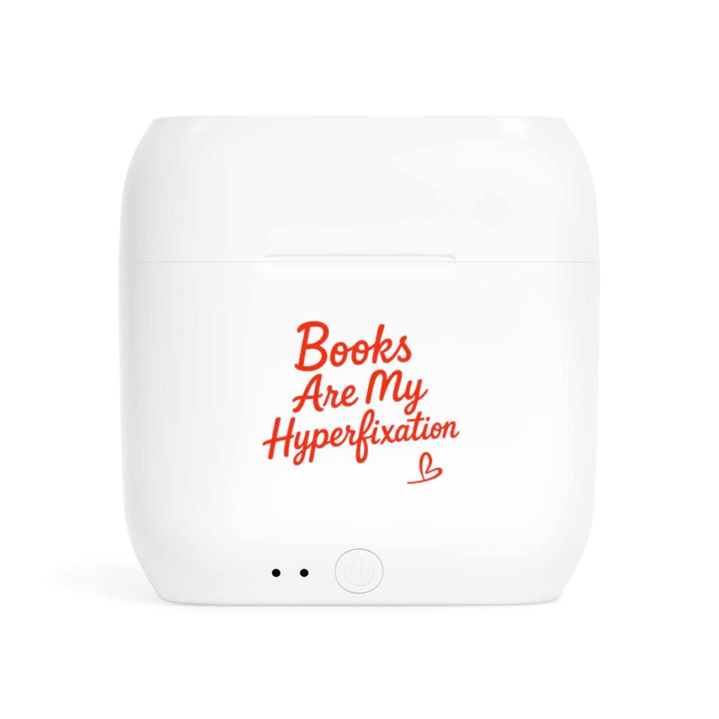 Wireless Earbuds — “Books Are My Hyperfixation” Printed Charging Case