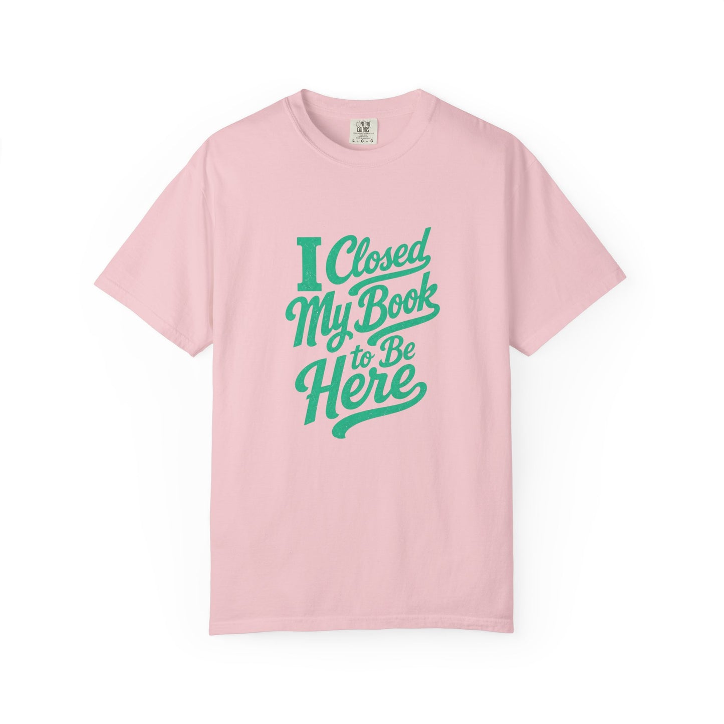 "I Closed My Book To Be Here" T-Shirt — Funny Reader Shirt for Book Lovers