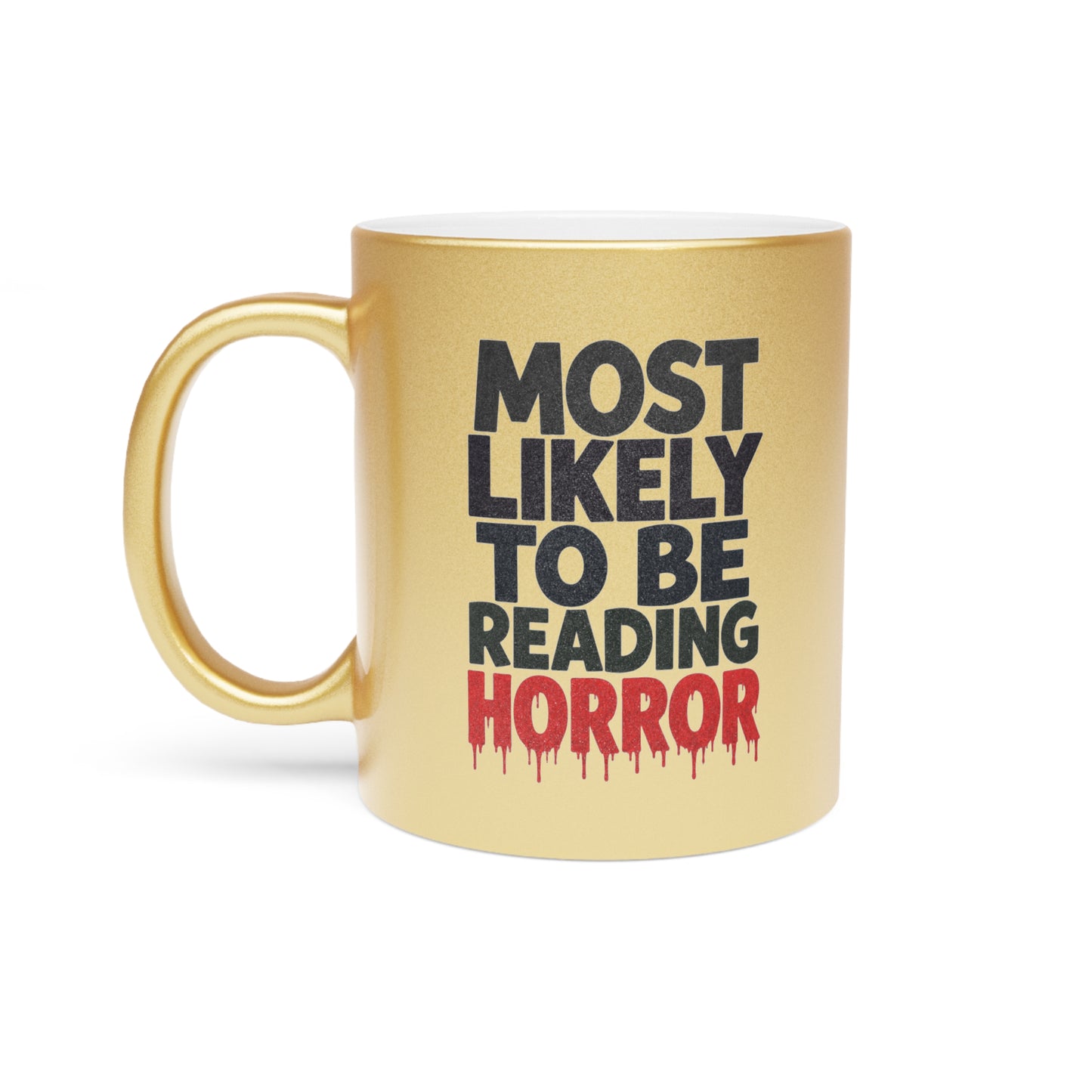 Metallic Mug — “Most Likely to Be Reading Horror” Gold Coffee Cup for Horror Fans