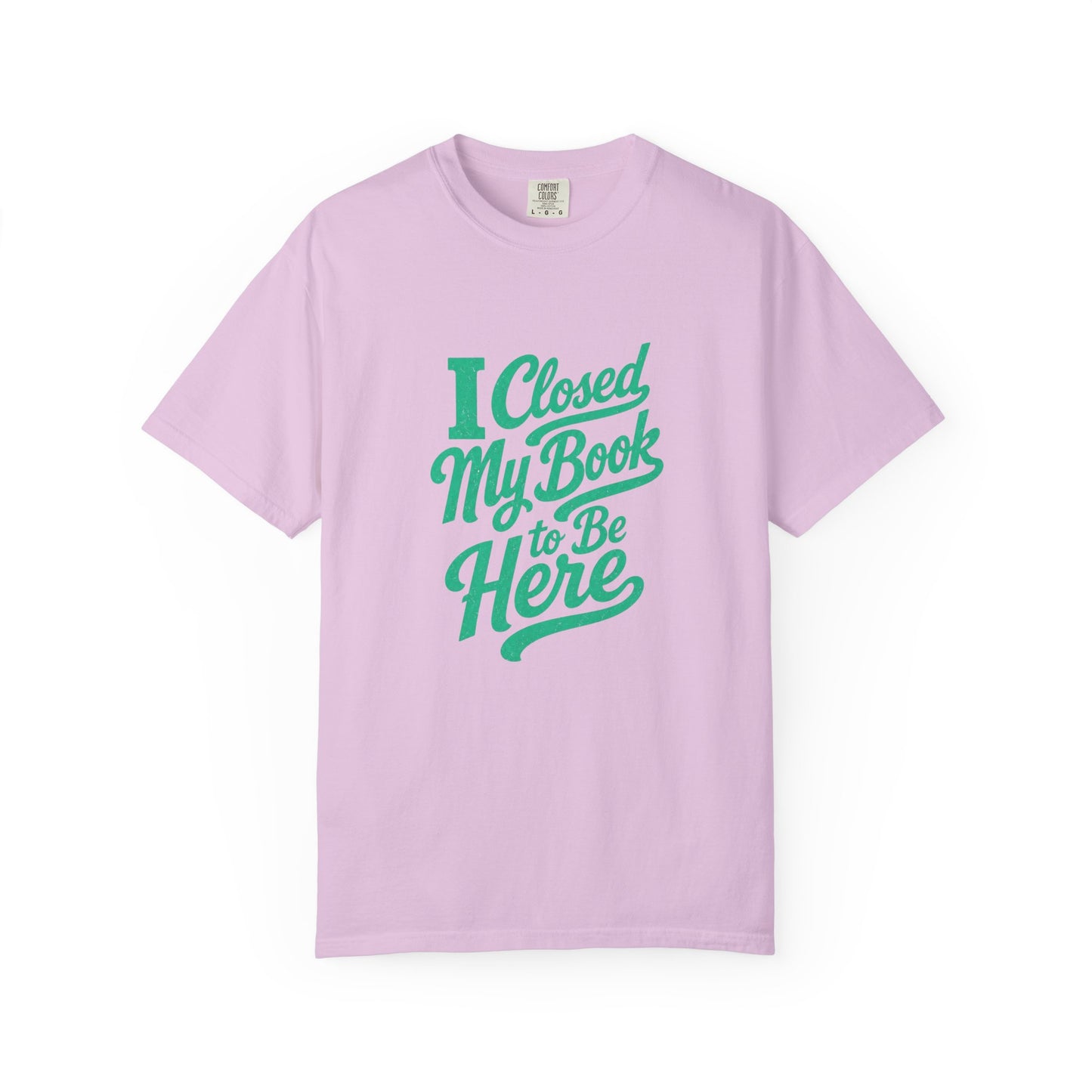 "I Closed My Book To Be Here" T-Shirt — Funny Reader Shirt for Book Lovers