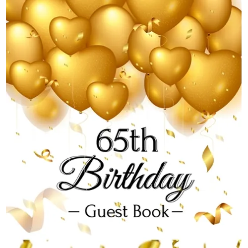 65th Birthday Guest Book: Keepsake Gift for Men and Women Turning 65 - Hardback with Funny Gold Balloon Hearts Themed Decorations and Supplies, Person