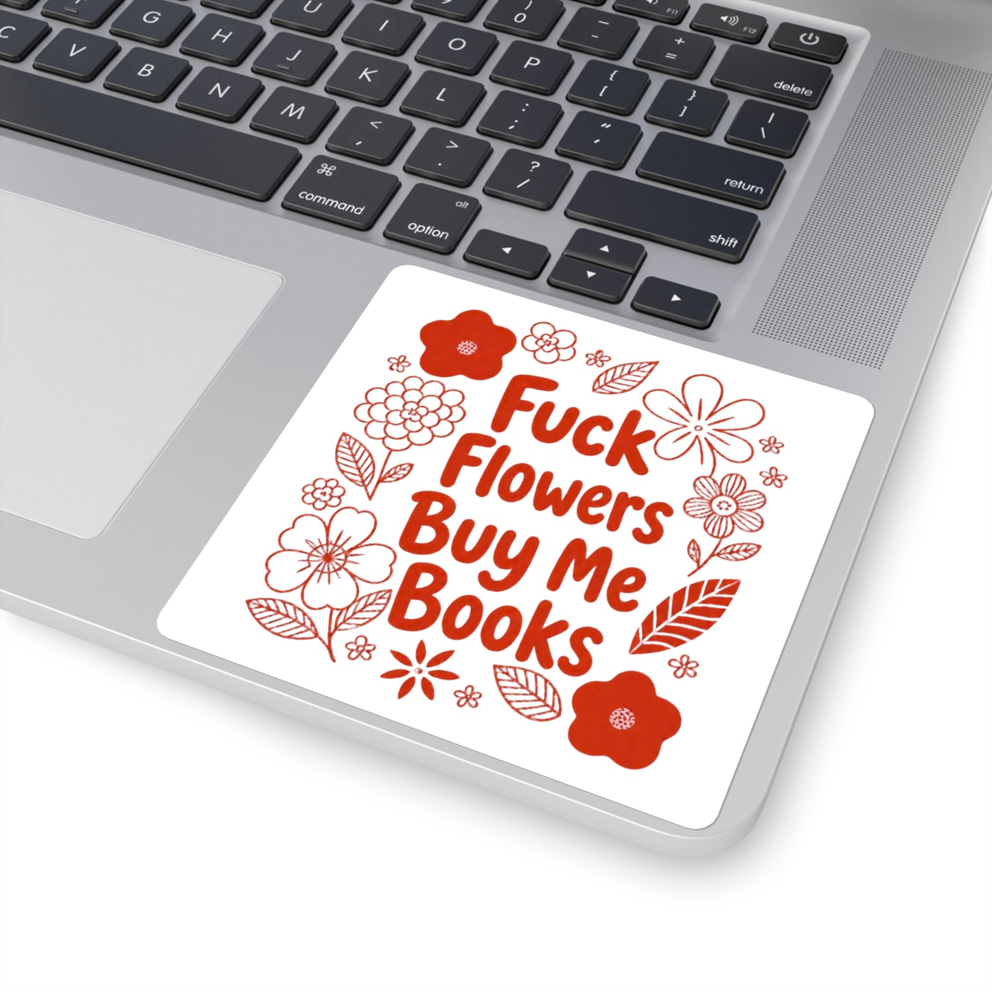 Books Over Flowers Square Sticker — “Fuck Flowers Buy Me Books” Floral Booklover Decal