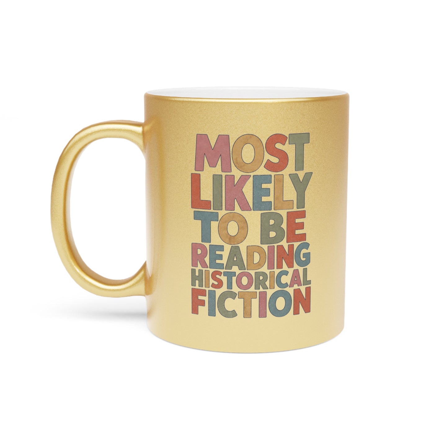 Metallic Mug — "Most Likely to Be Reading Historical Fiction" Gold Coffee Cup