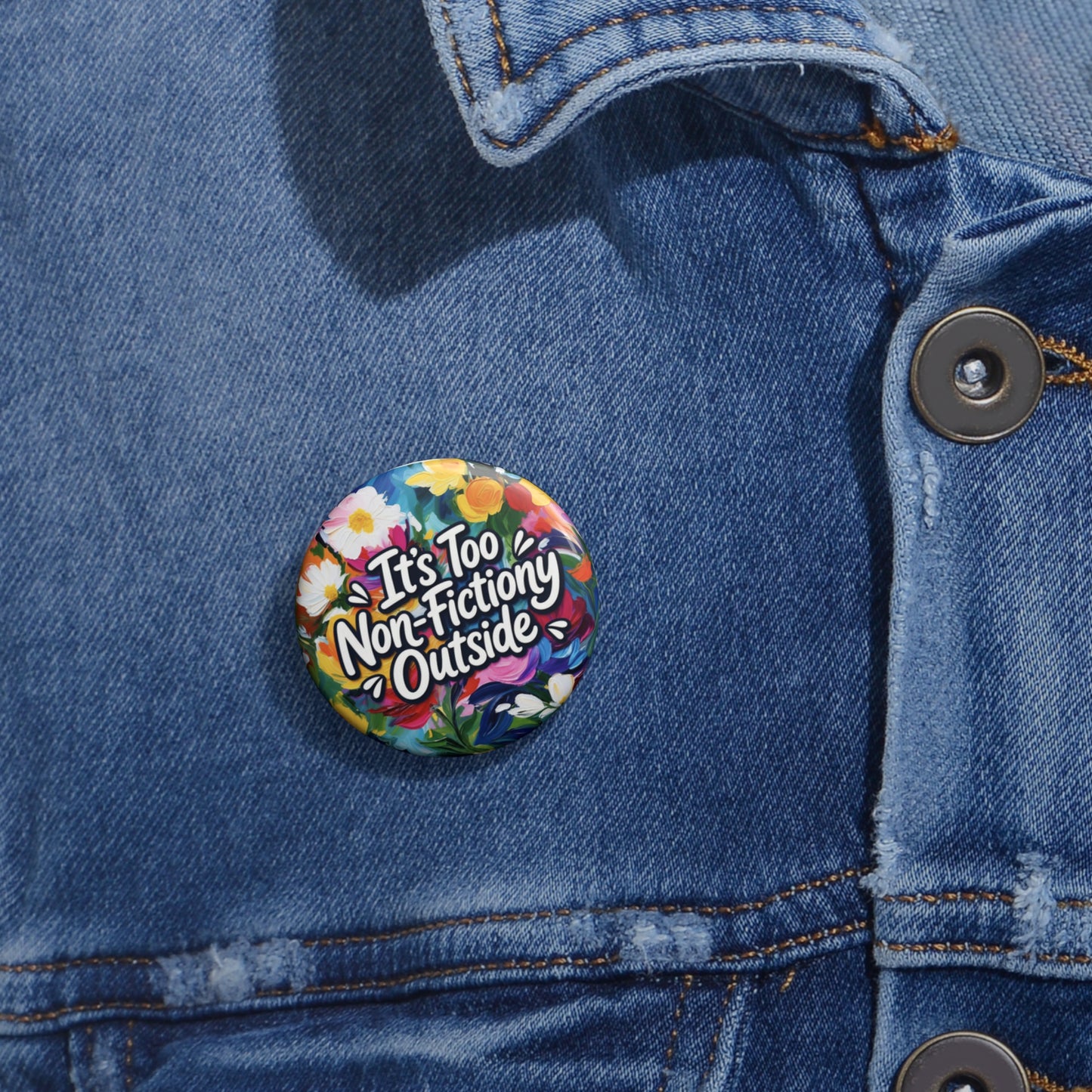 Button Pin — "It's Too Non-Fictiony Outside" Floral Booklover Badge