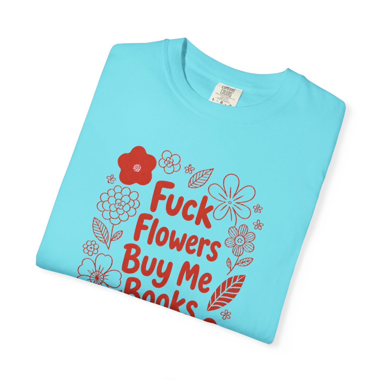 “Fuck Flowers Buy Me Books” Floral Graphic Tee